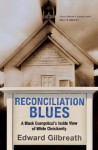 Reconciliation Blues: A Black Evangelical's Inside View of White Christianity - Edward Gilbreath