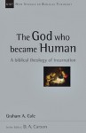 The God Who Became Human: A Biblical Theology of Incarnation - Graham Cole