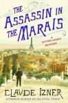 The Assassin in the Marais: A Victor Legris Mystery - Claude Izner