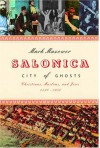 Salonica, City of Ghosts: Christians, Muslims and Jews, 1430-1950 - Mark Mazower