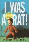 I Was a Rat! - Philip Pullman