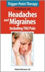 Trigger Point Therapy Workbook for Headaches and Migraines including TMJ Pain - Valerie Delaune