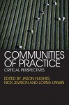 Communities of Practice: Critical Perspectives - Jason Hughes, Nick Jewson, Lorna Unwin