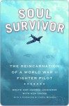 Soul Survivor: The Reincarnation of a World War II Fighter Pilot - Bruce Leininger, Andrea Leininger, Ken Gross, Carol Bowman