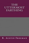 The Uttermost Farthing - R. Austin Freeman