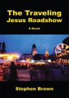 The Traveling Jesus Roadshow - Stephen Brown