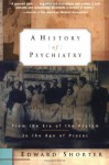 A History of Psychiatry: From the Era of the Asylum to the Age of Prozac - Edward Shorter