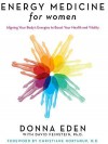 Energy Medicine for Women: Aligning Your Body's Energies to Boost Your Health and Vitality - Donna Eden, David Feinstein