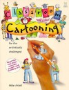 Classroom Cartooning: For the Artistically Challenged - Mike Artell