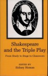 Shakespeare and the Triple Play: From Study to Stage to Classroom - Sidney Homan