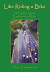 Like Riding a Bike : A Cycle Logical Exploration of Life - Jim Edwards