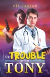 The Trouble With Tony - Eli Easton
