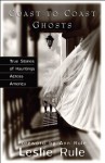 Coast to Coast Ghosts: True Stories of Hauntings Across America - Leslie Rule, Ann Rule