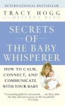 Secrets of the Baby Whisperer: How to Calm, Connect, and Communicate with Your Baby - Tracy Hogg, Melinda Blau