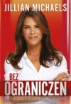 Bez ograniczeń: twoje życie może być wyjątkowe - Jillian Michaels, Anna Owsiak