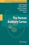 The Human Auditory Cortex: 43 (Springer Handbook of Auditory Research) - David Poeppel, Tobias Overath, Arthur Popper, Richard R. Fay