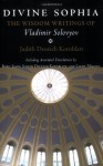 Divine Sophia: The Wisdom Writings of Vladimir Solovyov - Judith Deutsch Kornblatt