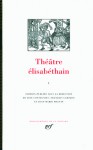 Théâtre élisabéthain. Volume 1 - Line Cottegnies, François Laroque, Jean-Marie Maguin, Collectif