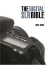 The Digital SLR Bible: A Complete Guide for the 21st-Century Photographer - Nigel Hicks