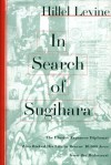 In Search of Sugihara: The Elusive Japanese Diplomat Who Risked His Life to Rescue 10,000 Jews from the Holocaust - Hillel Levine