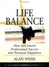 Life Balance: How to Convert Professional Success into Personal Happiness - Alan Weiss