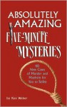 Absolutely Amazing Five-Minute Mysteries - Kenneth J. Weber