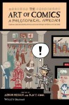 The Art of Comics: A Philosophical Approach - Aaron Meskin, Roy T. Cook, Warren Ellis