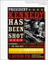 President Kennedy Has Been Shot: Experience the Moment-To-Moment Account of the Four Days That Changed America [With Audio CD] - The Newseum, Cathy Trost, Susan Bennett