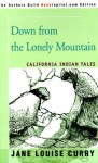 Down from the Lonely Mountain: California Indian Tales - Jane Curry