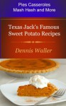 Texas Jack's Famous Sweet Potato Recipes - Dennis Waller