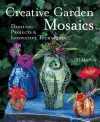 Creative Garden Mosaics: Dazzling Projects & Innovative Techniques - Jill MacKay