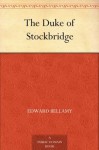 The Duke of Stockbridge - Edward Bellamy