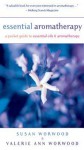 Essential Aromatherapy: A Pocket Guide to Essential Oils & Aromatherapy - Susan Worwood, Valerie Ann Worwood