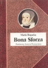 Bona Sforza - Maria Bogucka