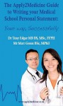 The Apply2 Medicine Guide To Writing Your Medical School Personal Statement: Your Way, Successfully - Tony Edgar, M.A. Edgar