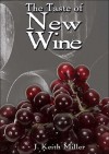 The Taste of New Wine - J. Keith Miller