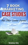 7 Book Marketing Case Studies And Other Lessons Learned - Shelley Hitz