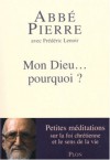 Mon Dieu... pourquoi ?: petites méditations sur la foi chrétienne et le sens de la vie - Abbé Pierre