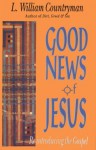 Good News of Jesus: Reintroducing the Gospel - L. William Countryman