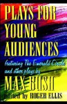 Plays for Young Audiences - Max Bush, Roger Ellis