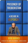 Prisoner of Trebekistan: A Decade in Jeopardy! - Bob Harris