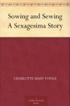 Sowing and Sewing A Sexagesima Story - Charlotte Mary Yonge