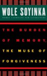 Burden of Memory, the Muse of Forgiveness, The. W.E.B. Du Bois Institute. - Wole Soyinka
