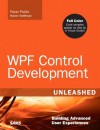 WPF Control Development Unleashed: Building Advanced User Experiences - Pavan Podila, Kevin Scott Hoffman