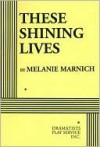 These Shining Lives - Acting Edition - Melanie Marnich