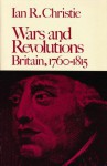 Wars And Revolutions: Britain 1760 1815 - I.R. Christie