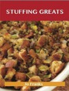 Stuffing Greats: Delicious Stuffing Recipes, the Top 100 Stuffing Recipes - Jo Franks