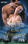 Kuss im Morgenrot: Roman (German Edition) - Lisa Kleypas, Nadine Mutz