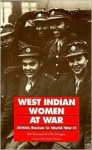 West Indian Women at War: British Racism in World War II - Ben Bousquet, Colin Douglas