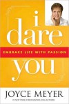 I Dare You: Embrace Life with Passion - Joyce Meyer